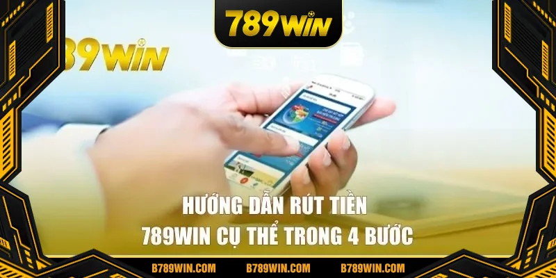Hướng dẫn rút tiền 789win cụ thể trong 4 bước