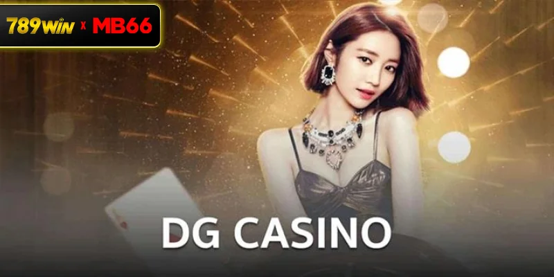 Giới thiệu sảnh DG casino danh tiếng tại 789 WIN