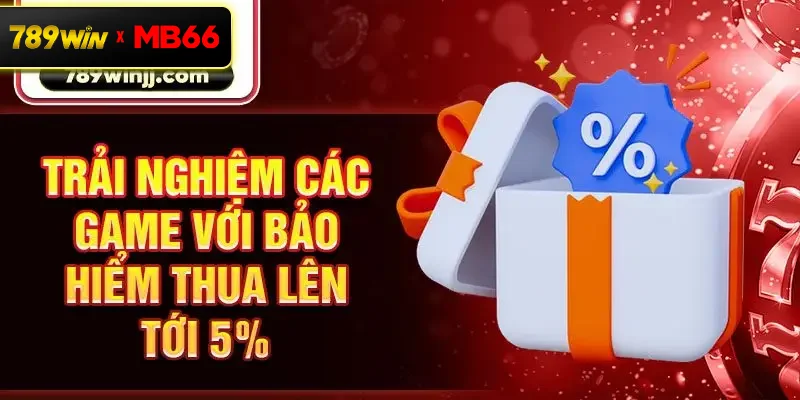 Trải nghiệm các game với bảo hiểm thua lên tới 5%